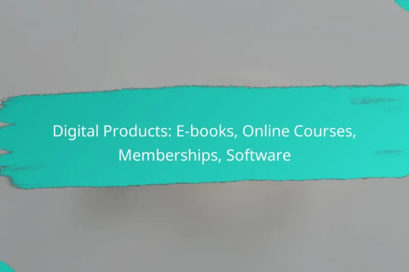 Digital Products: E-books, Online Courses, Memberships, Software