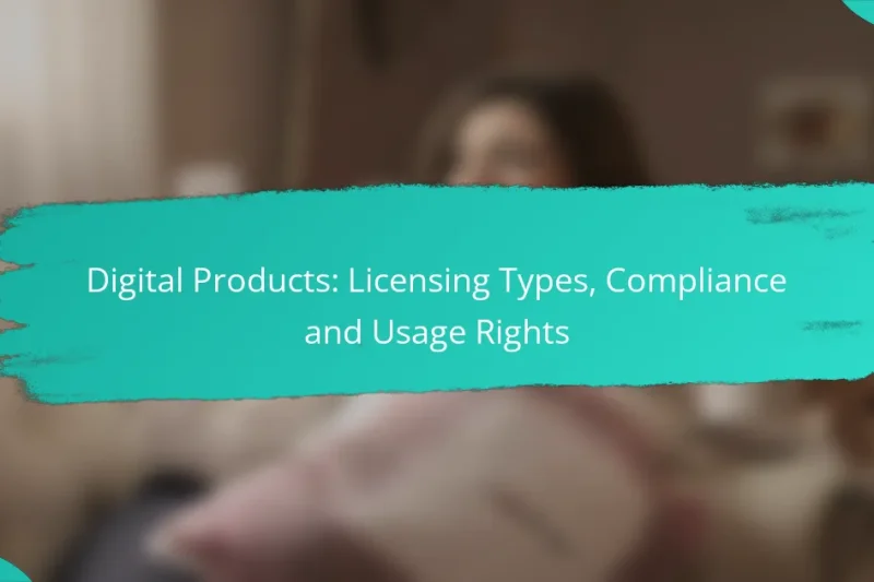 Digital Products: Licensing Types, Compliance and Usage Rights