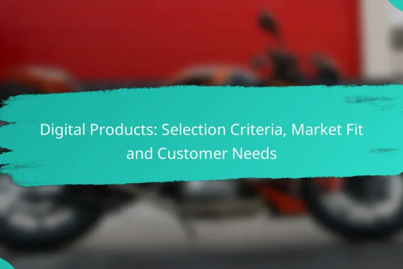 Digital Products: Selection Criteria, Market Fit and Customer Needs