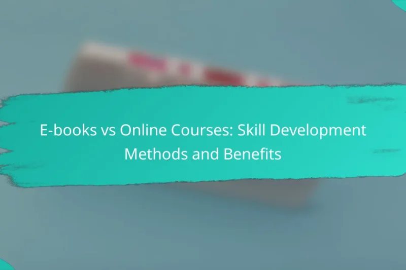 E-books vs Online Courses: Skill Development Methods and Benefits