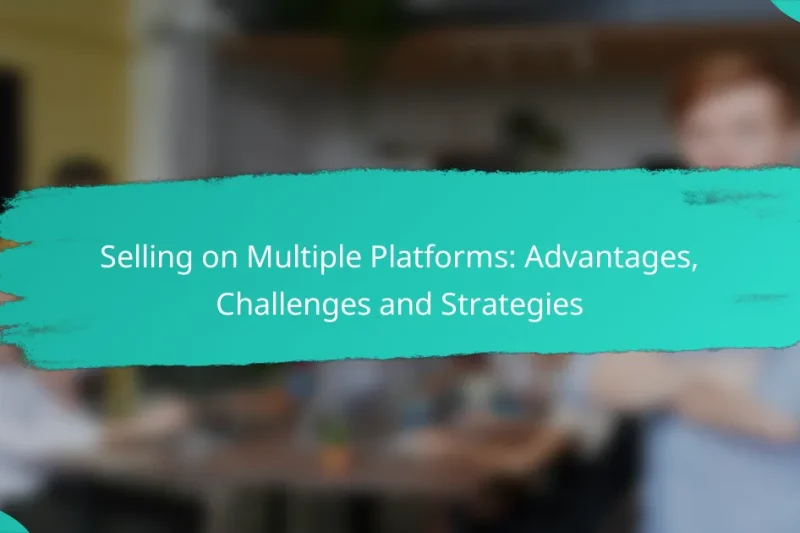 Selling on Multiple Platforms: Advantages, Challenges and Strategies