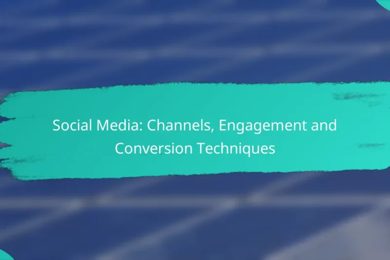 Social Media: Channels, Engagement and Conversion Techniques