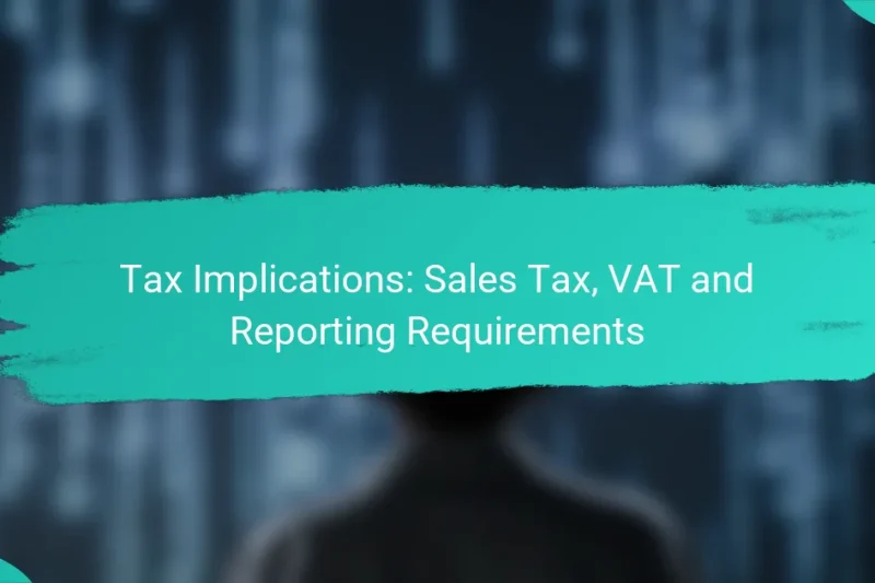 Tax Implications: Sales Tax, VAT and Reporting Requirements