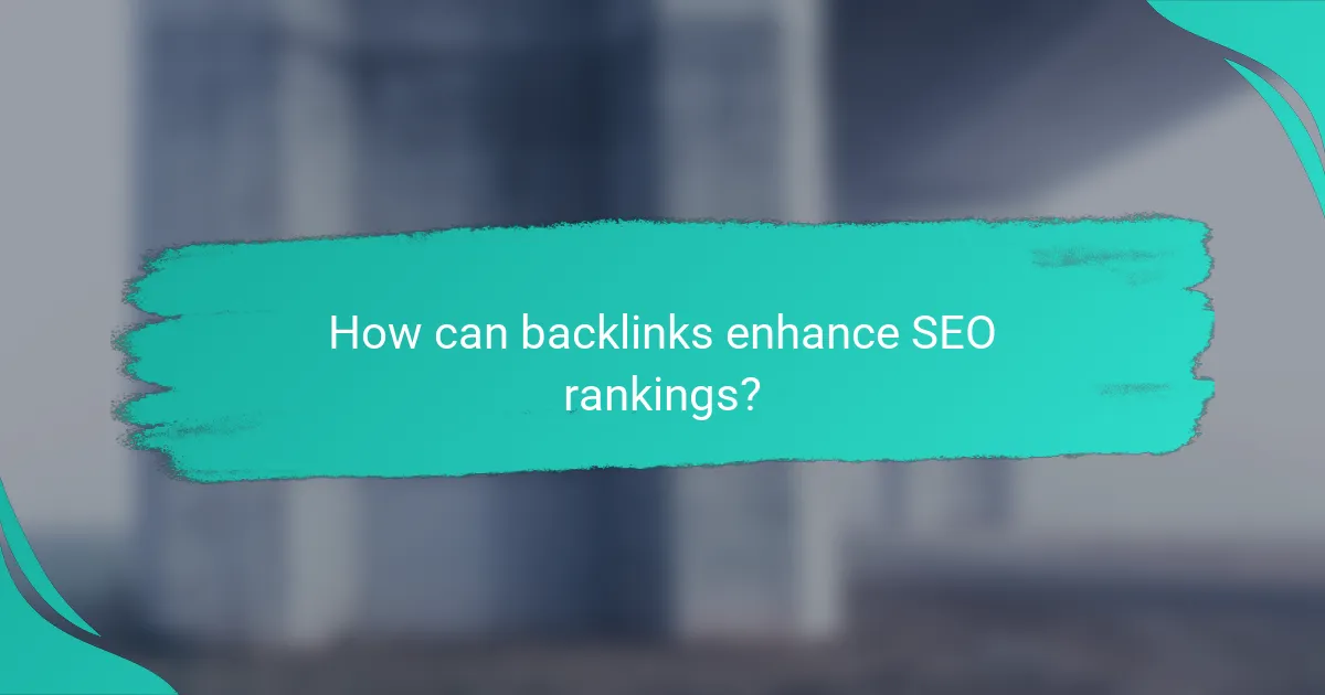 How can backlinks enhance SEO rankings?
