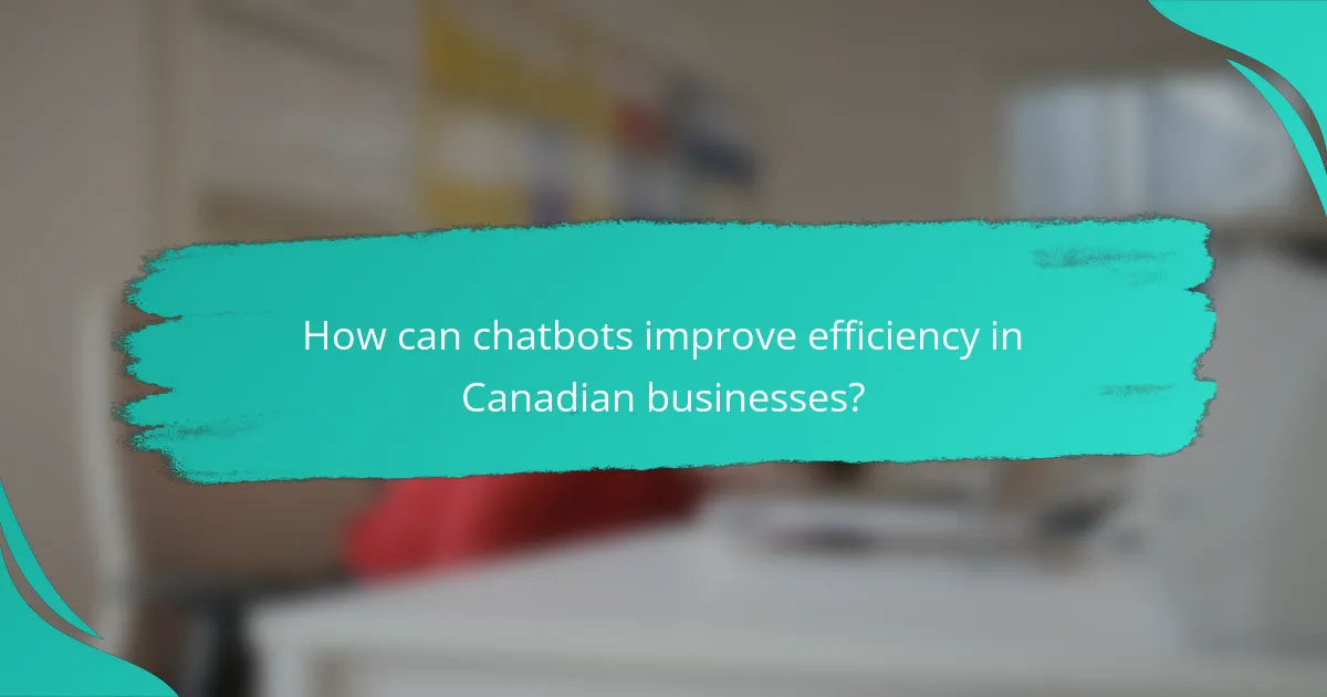 How can chatbots improve efficiency in Canadian businesses?