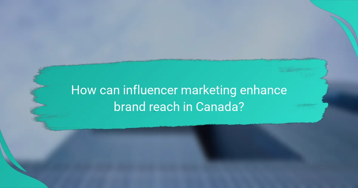 How can influencer marketing enhance brand reach in Canada?