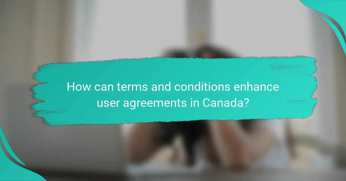 How can terms and conditions enhance user agreements in Canada?