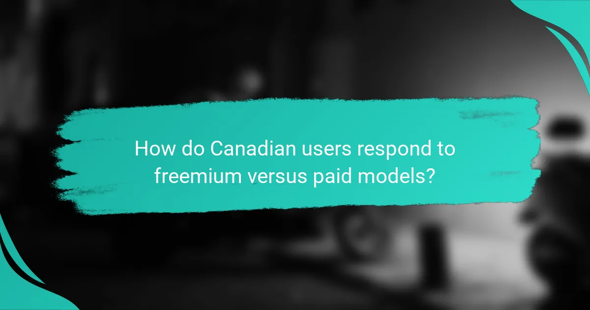 How do Canadian users respond to freemium versus paid models?