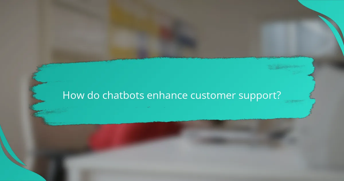 How do chatbots enhance customer support?