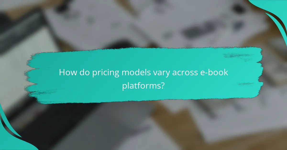 How do pricing models vary across e-book platforms?