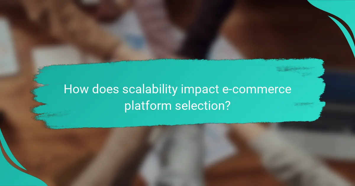 How does scalability impact e-commerce platform selection?