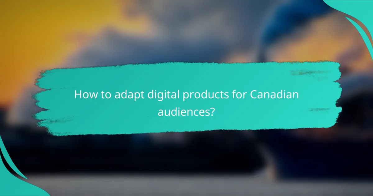 How to adapt digital products for Canadian audiences?