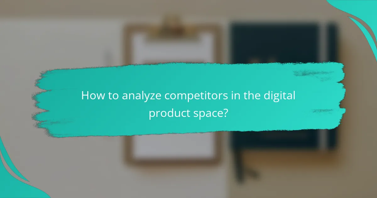 How to analyze competitors in the digital product space?