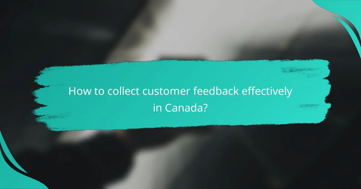 How to collect customer feedback effectively in Canada?