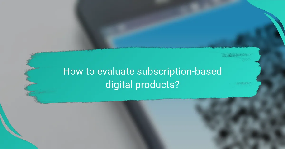 How to evaluate subscription-based digital products?