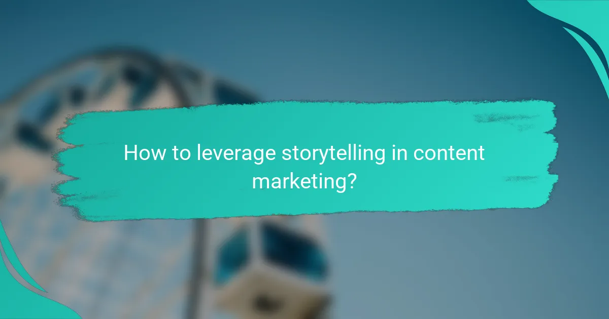 How to leverage storytelling in content marketing?