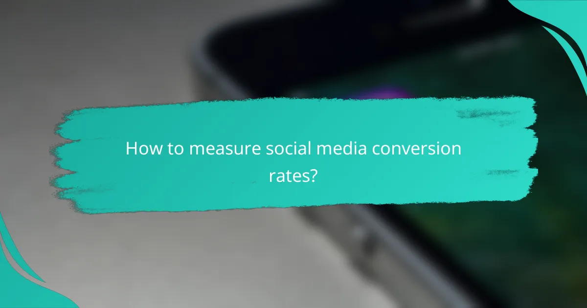 How to measure social media conversion rates?