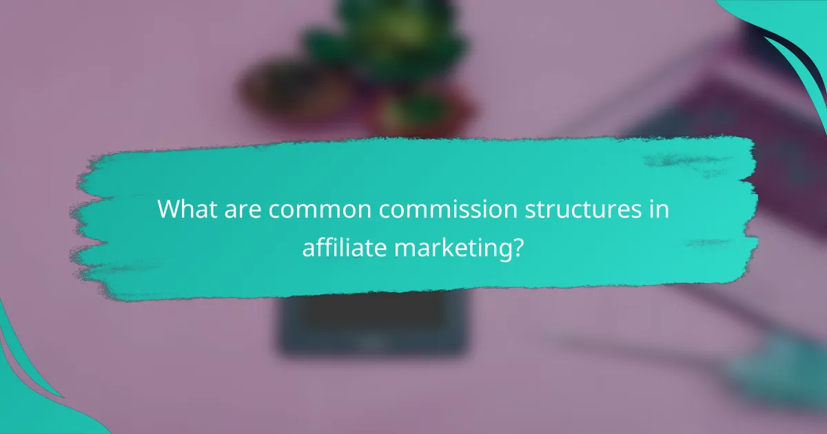 What are common commission structures in affiliate marketing?