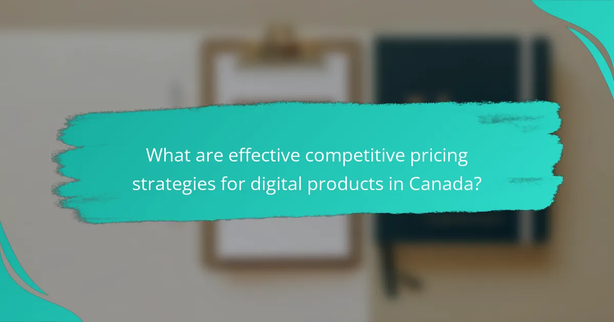 What are effective competitive pricing strategies for digital products in Canada?