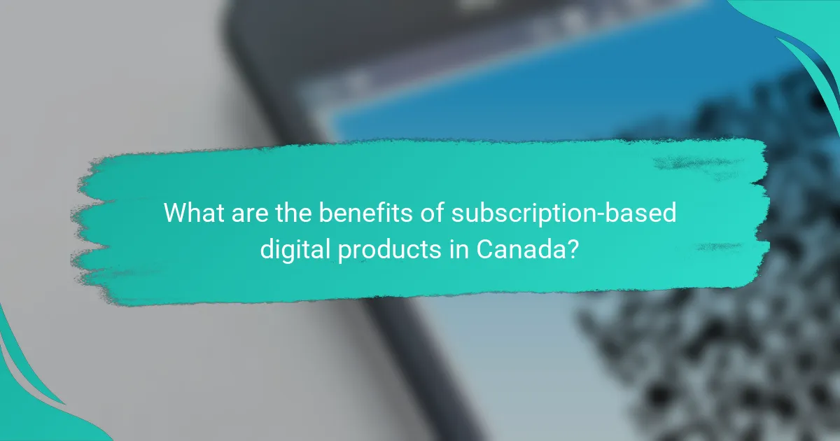 What are the benefits of subscription-based digital products in Canada?