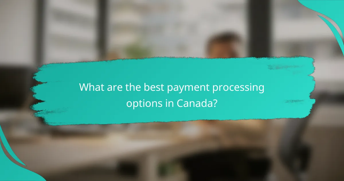 What are the best payment processing options in Canada?