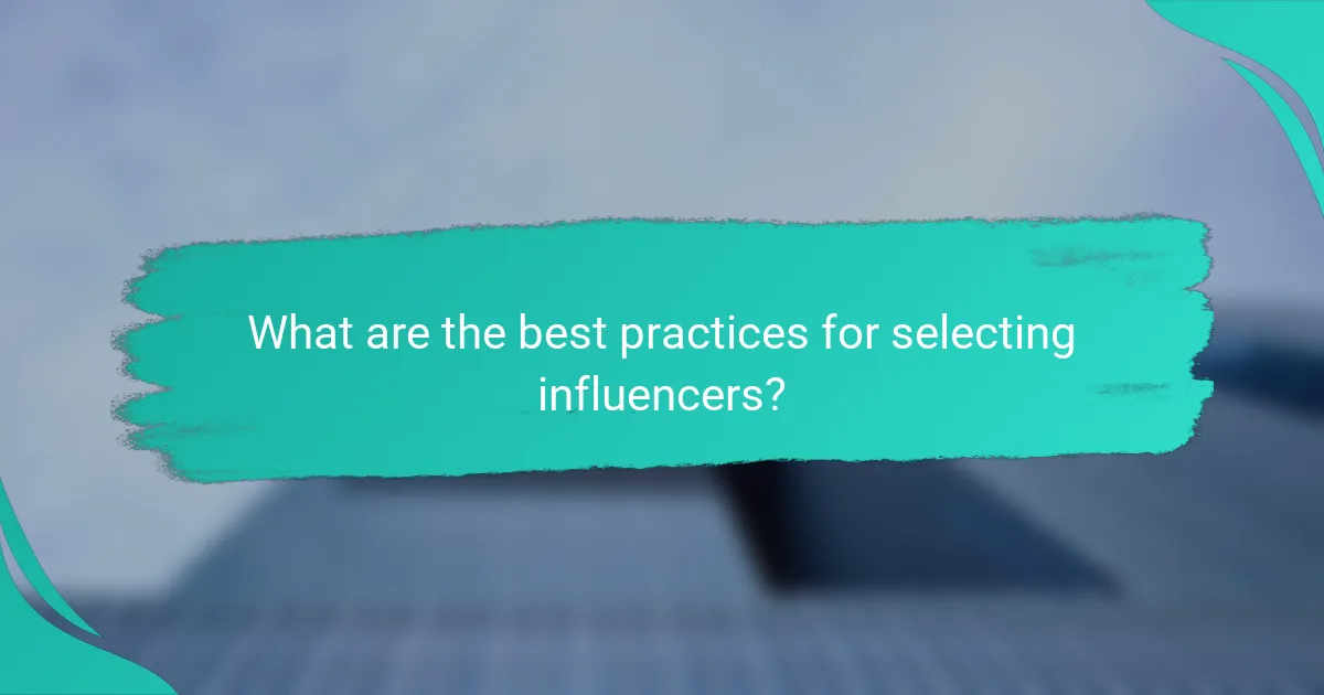 What are the best practices for selecting influencers?