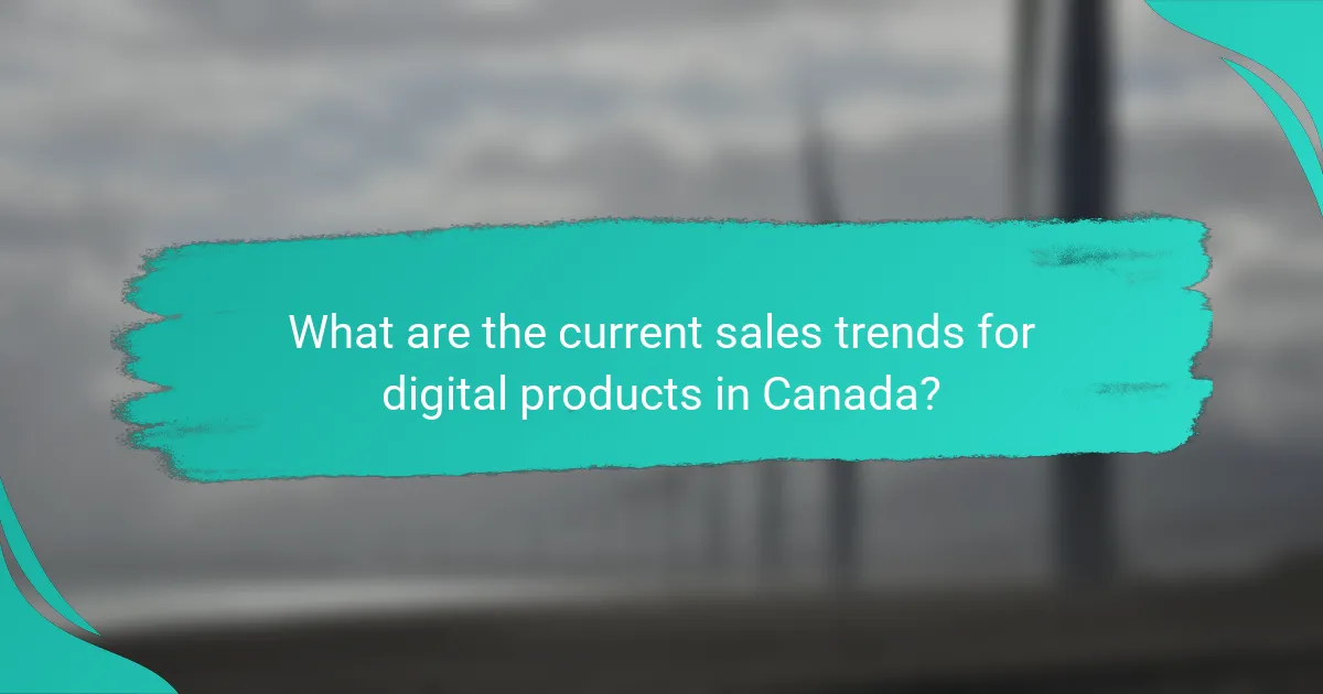 What are the current sales trends for digital products in Canada?