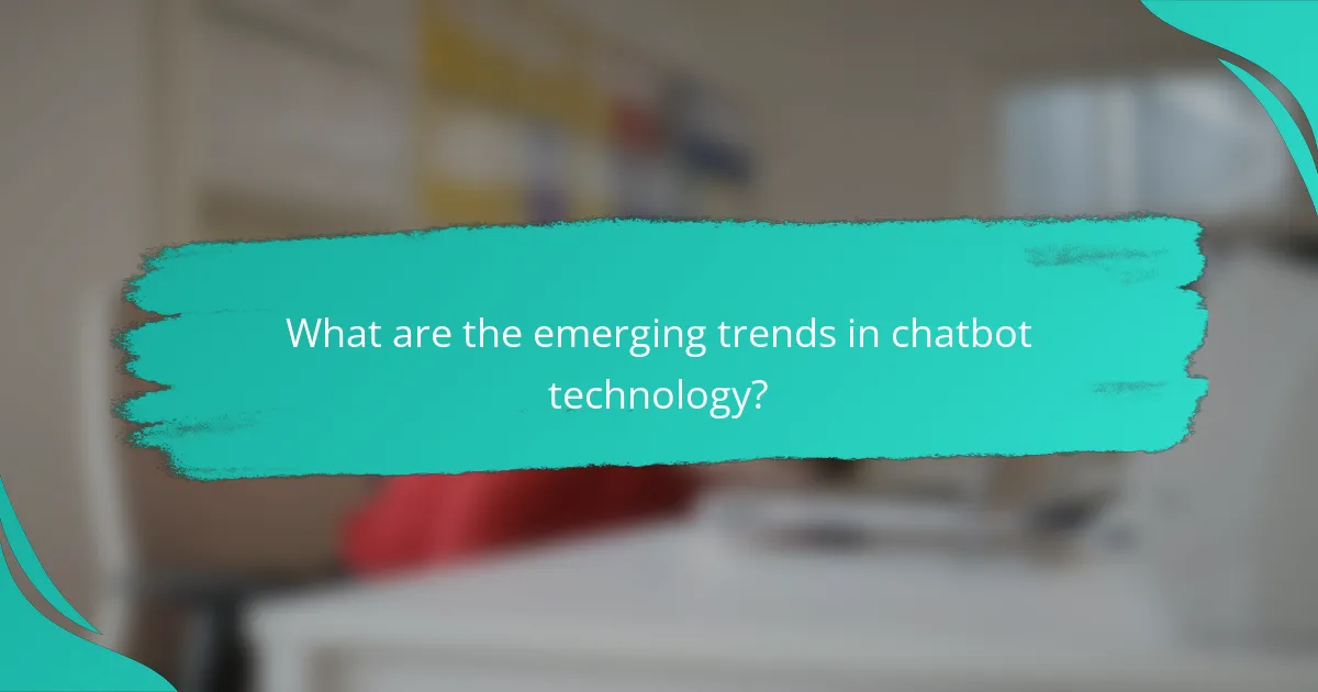 What are the emerging trends in chatbot technology?