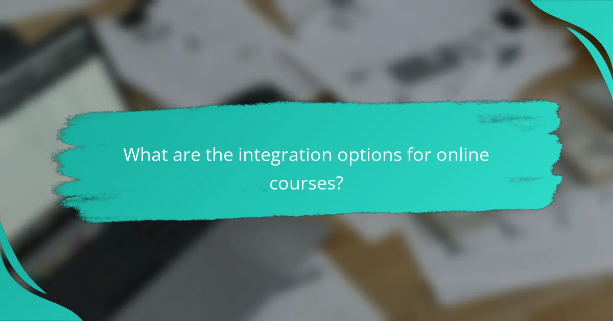 What are the integration options for online courses?