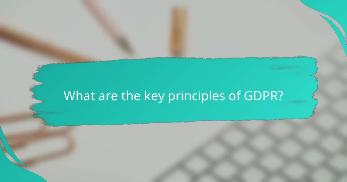 What are the key principles of GDPR?