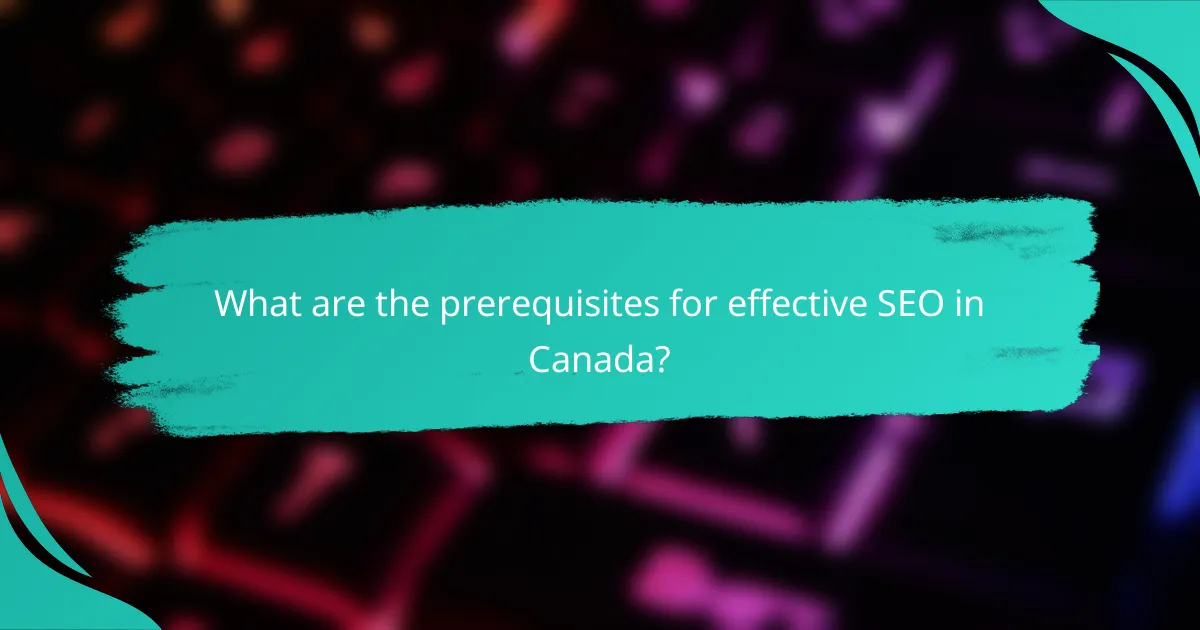 What are the prerequisites for effective SEO in Canada?