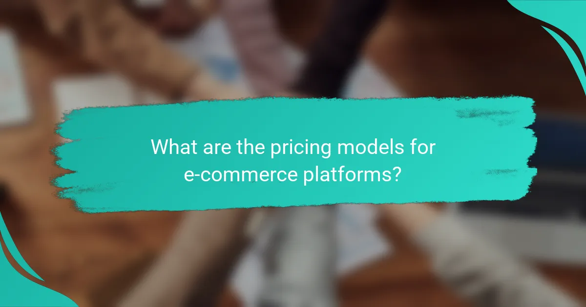What are the pricing models for e-commerce platforms?