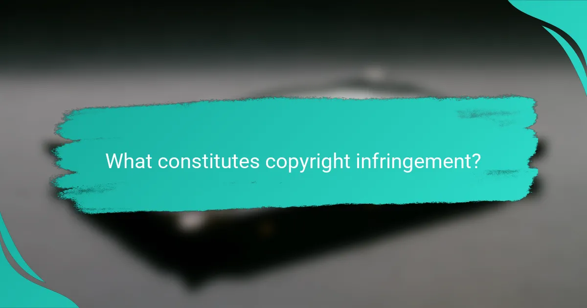 What constitutes copyright infringement?
