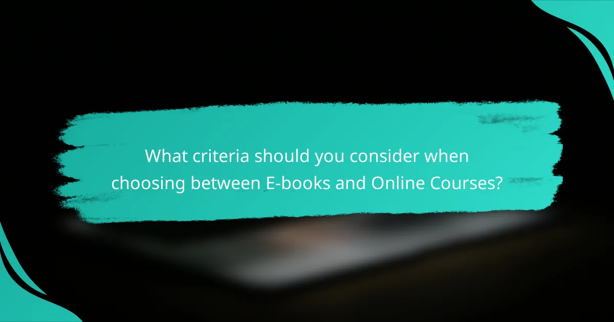 What criteria should you consider when choosing between E-books and Online Courses?
