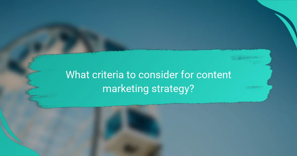 What criteria to consider for content marketing strategy?