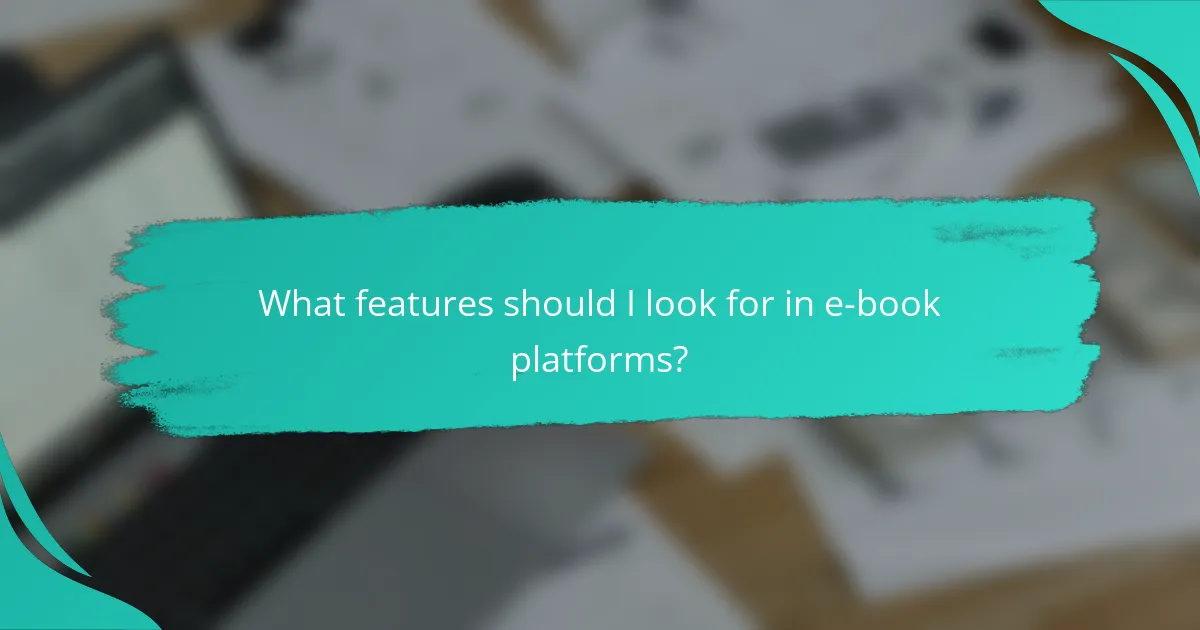 What features should I look for in e-book platforms?
