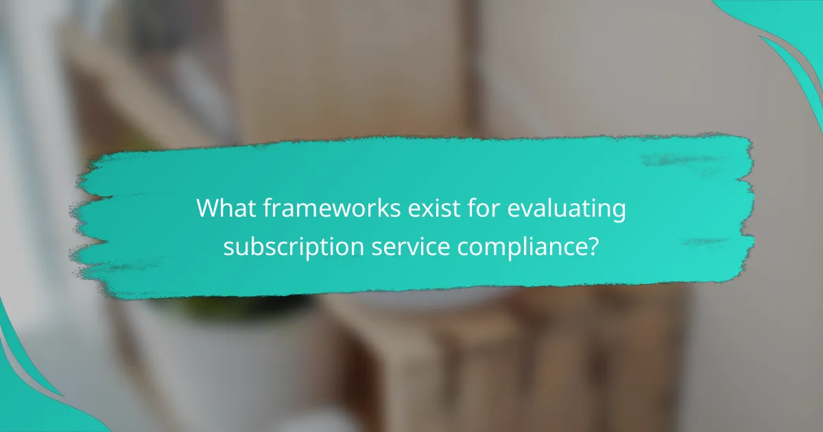 What frameworks exist for evaluating subscription service compliance?