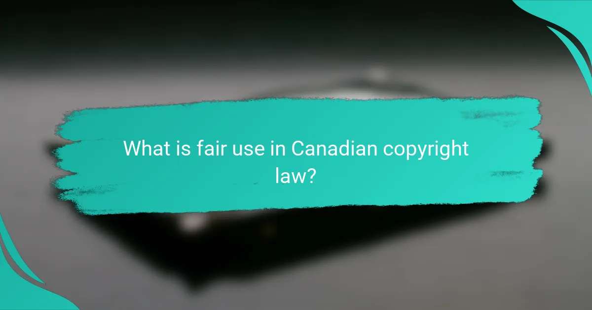 What is fair use in Canadian copyright law?