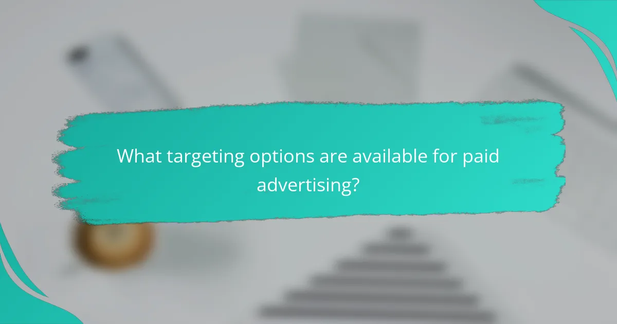 What targeting options are available for paid advertising?
