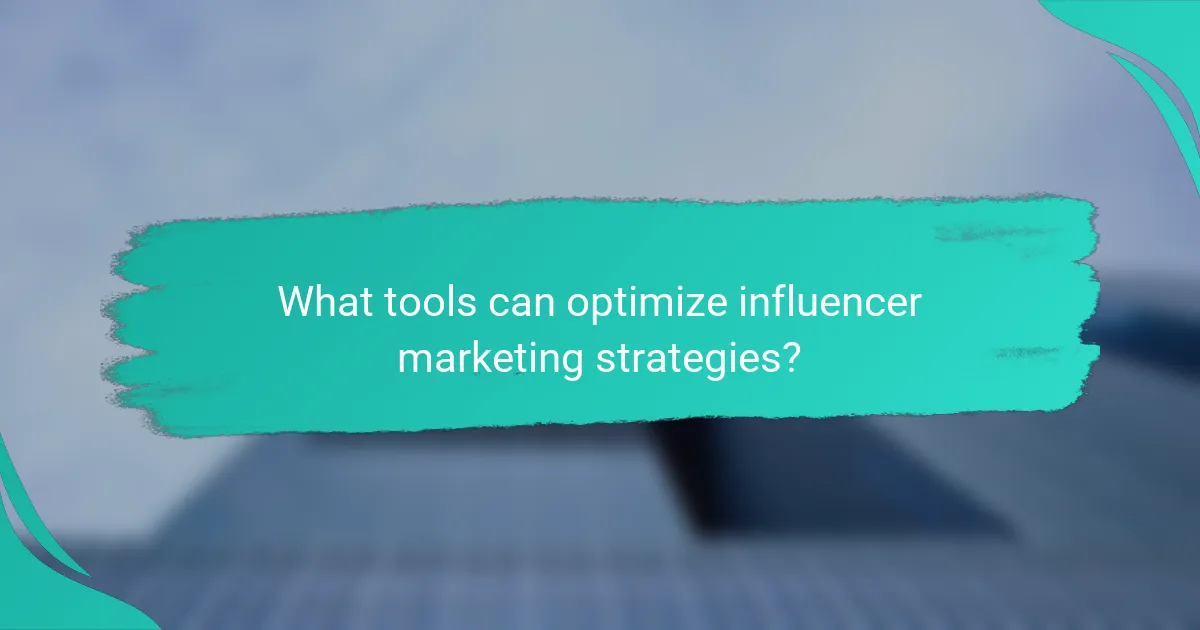 What tools can optimize influencer marketing strategies?